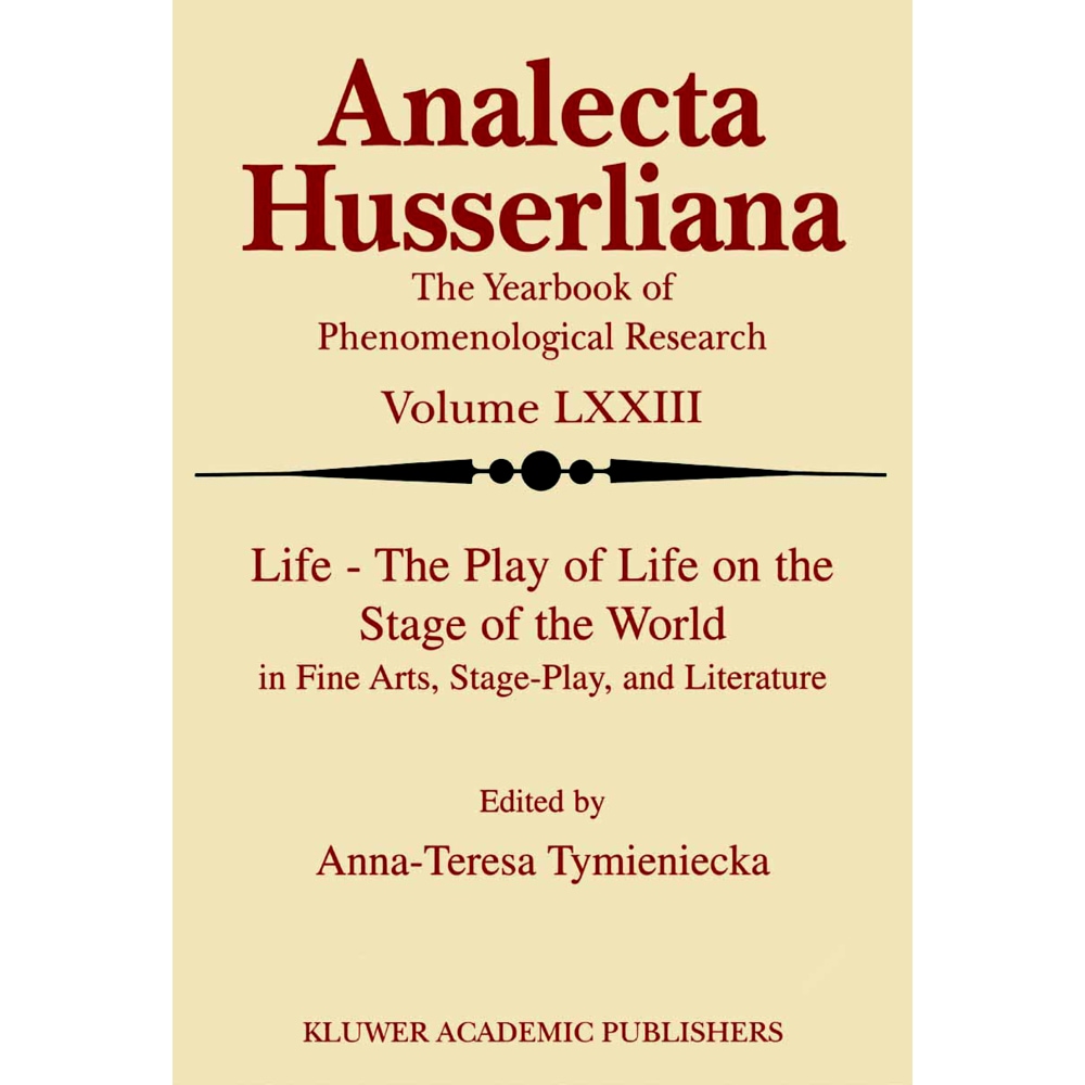 Life the Play of Life on the Stage of the World in Fine Arts, Stage-Play, and Literature, Sachbücher von Anna-Teresa Tym...