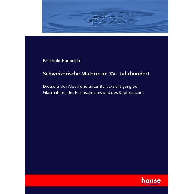 Schweizerische Malerei im XVi. Jahrhundert, Fachbücher von Berthold Haendcke