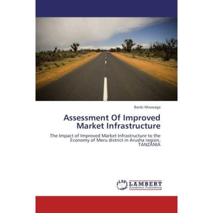 Assessment Of Improved Market Infrastructure, Fachbücher von Bariki Mwasaga