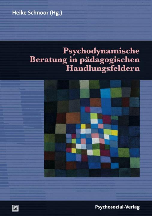 Produktbild Psychodynamische Beratung in pädagogischen Handlungsfeldern (Deutsch, Heike Schnoor, 2013)