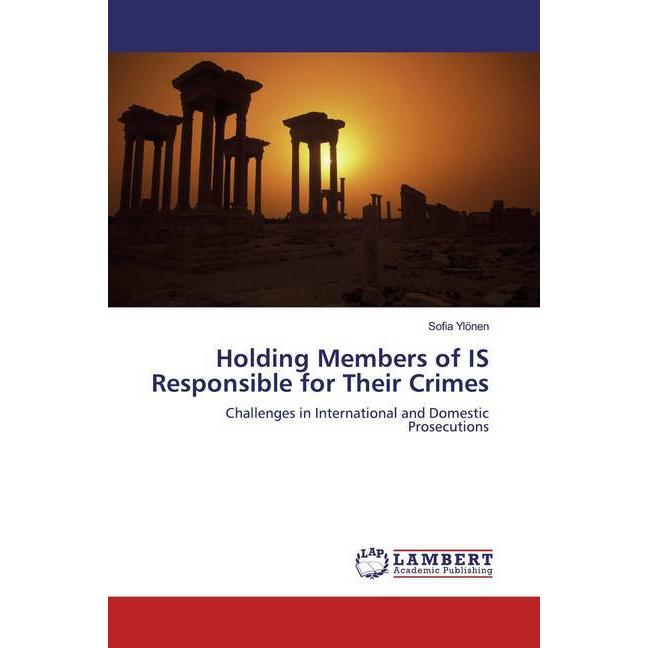 Holding Members of IS Responsible for Their Crimes, Fachbücher von Sofia Ylönen