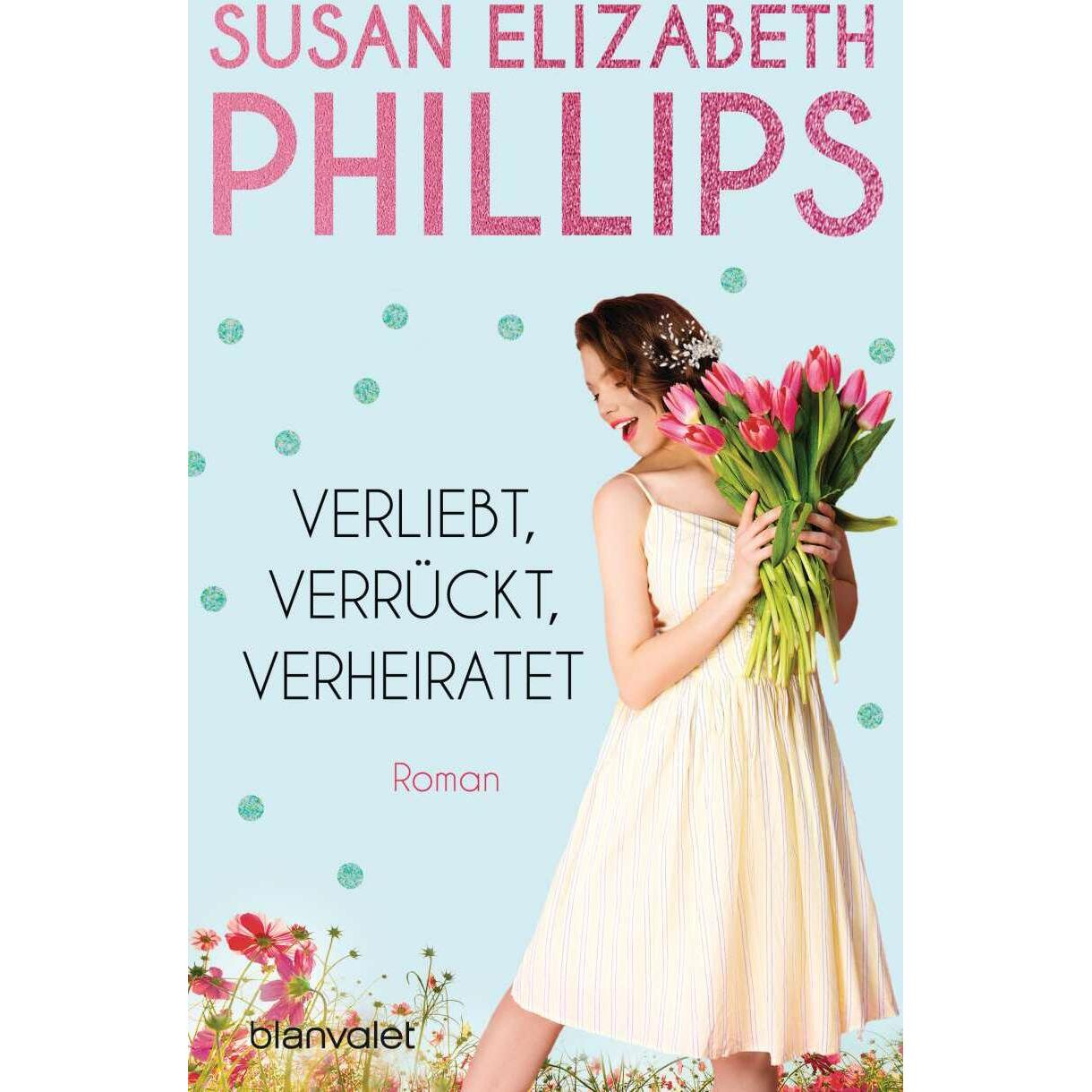 Verliebt, verrückt, verheiratet, Belletristik von Susan Elizabeth Phillips, Susan E. Phillips