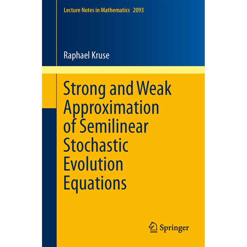 Strong and Weak Approximation of Semilinear Stochastic Evolution Equations, Fachbücher von Raphael Kruse