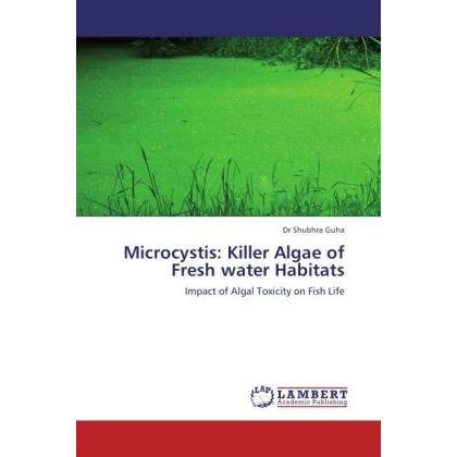 Microcystis: Killer Algae of Fresh water Habitats, Fachbücher von Shubhra Guha