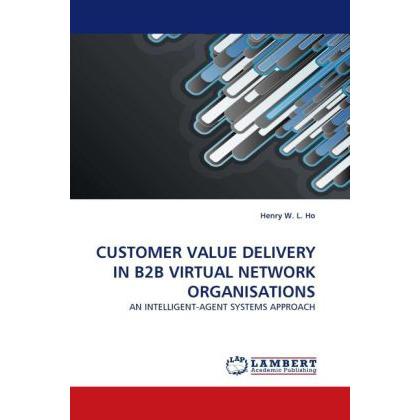 Customer Value Delivery In B2b Virtual Network Organisations, Fachbücher