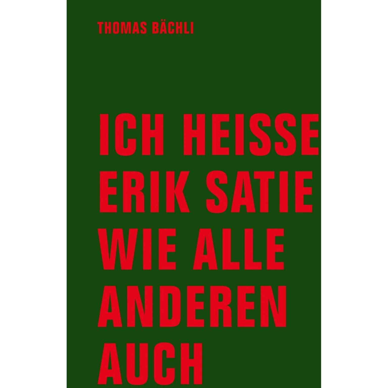 Ich heisse Erik Satie wie alle anderen auch, Sachbücher von Tomas Bächli