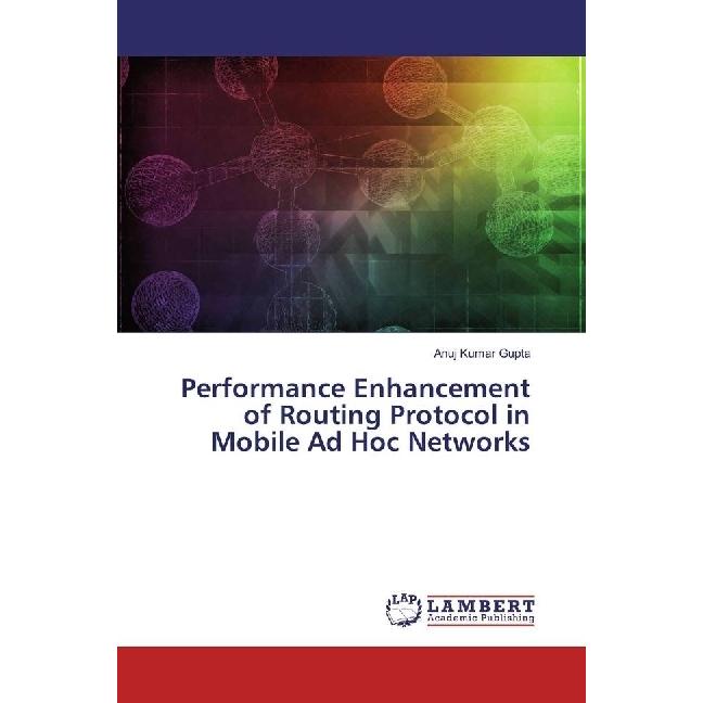 Performance Enhancement of Routing Protocol in Mobile Ad Hoc Networks, Fachbücher von Anuj Kumar Gupta