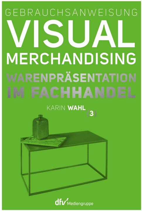 Produktbild Gebrauchsanweisung Visual Merchandising Band 3 Warenpräsentation im Fachhandel (Deutsch, Karin Wahl, 2017)