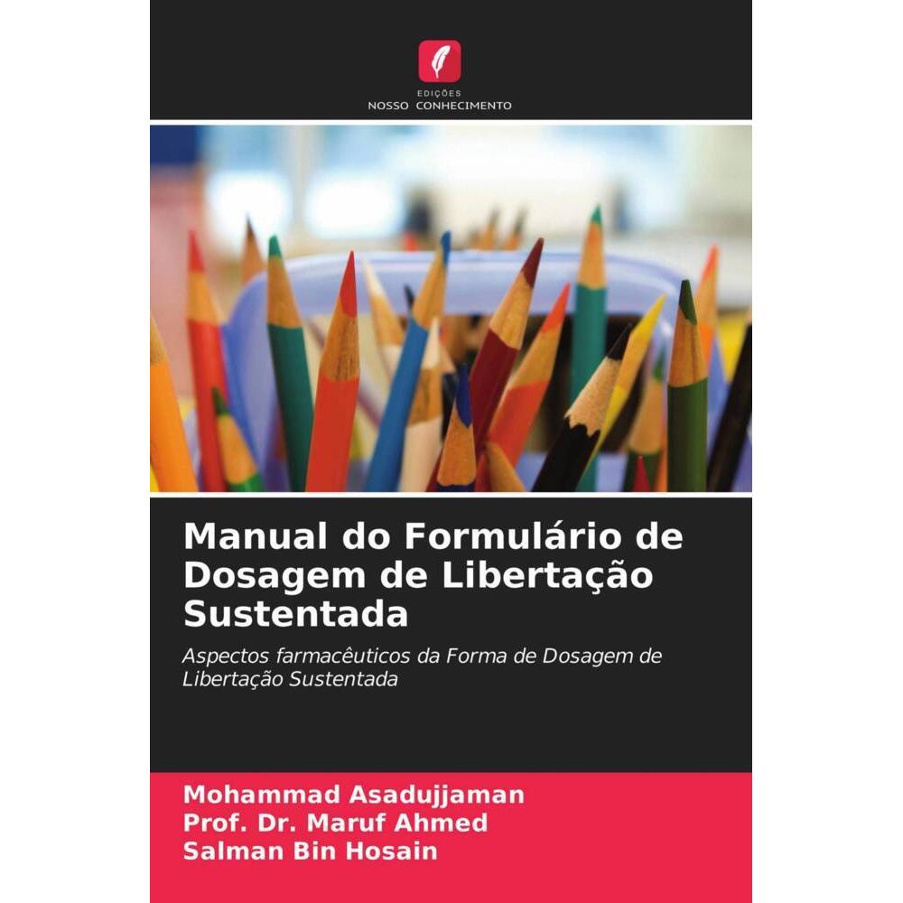 Manual do Formulário de Dosagem de Libertação Sustentada, Ratgeber von Salman Bin Hosain, Mohammad Asadujjaman, Maruf Ah...
