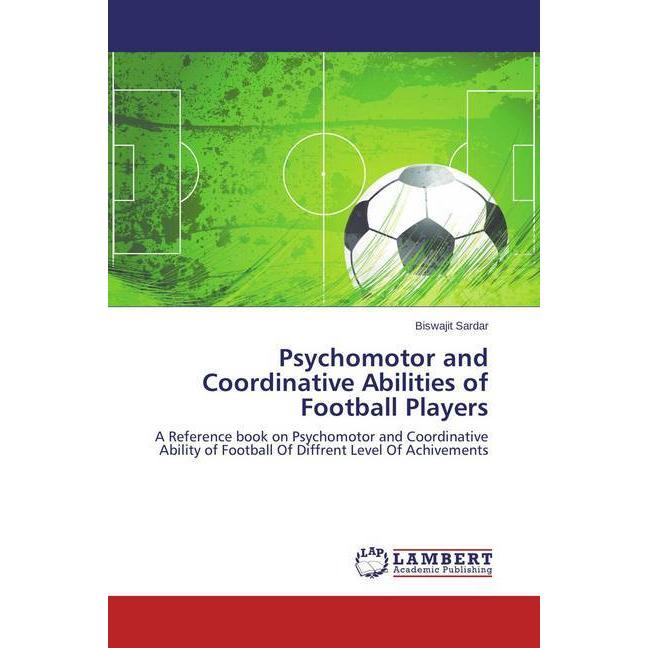 Psychomotor and Coordinative Abilities of Football Players, Fachbücher von Biswajit Sardar