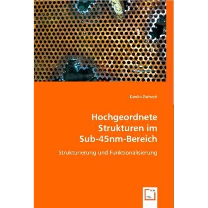 Hochgeordnete Strukturen im Sub-45nm-Bereich, Fachbücher von Danilo Zschech