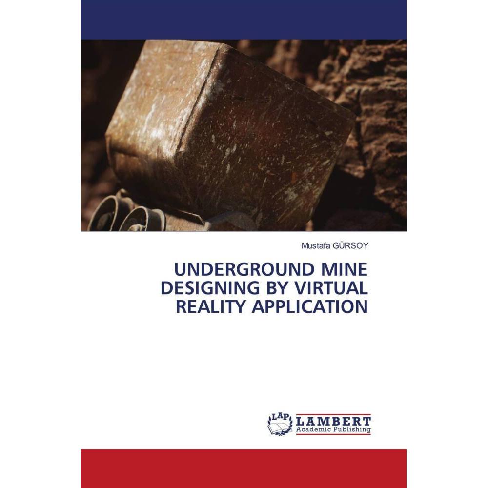 Underground Mine Designing By Virtual Reality Application, Fachbücher von Mustafa GÜRSOY