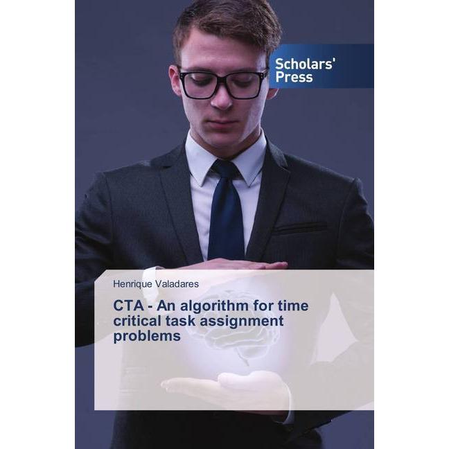 CTA - An algorithm for time critical task assignment problems, Fachbücher von Henrique Valadares