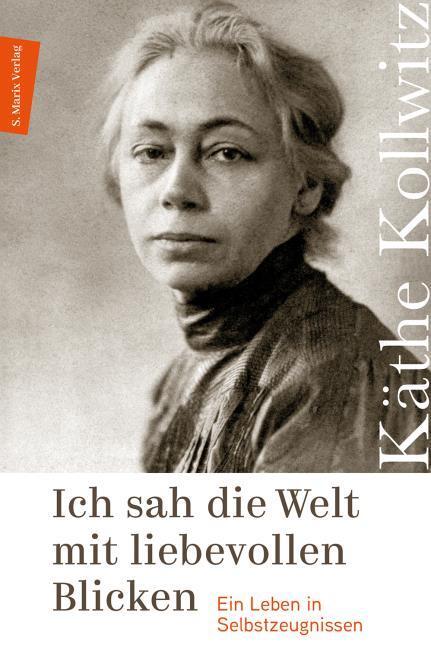 Produktbild Ich sah die Welt mit liebevollen Blicken (Deutsch, Hans Kollwitz, Käthe Kollwitz, 2017)
