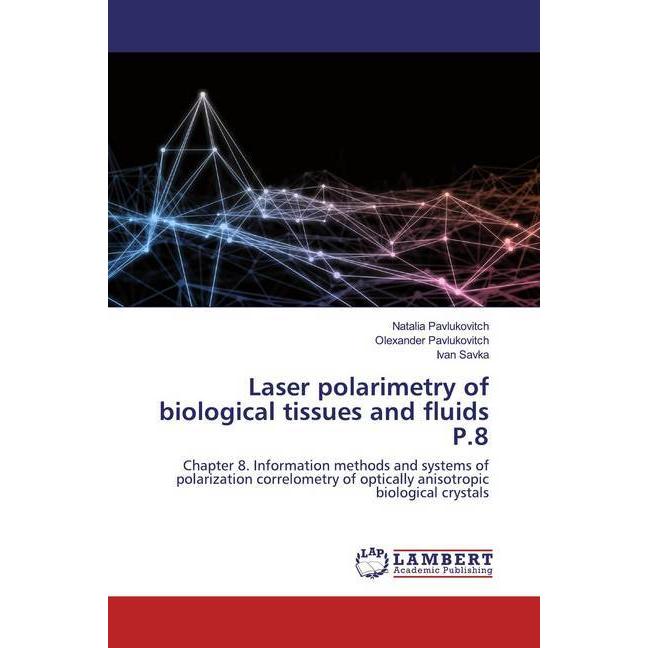Laser polarimetry of biological tissues and fluids P.8, Fachbücher von Ivan Savka, Natalia Pavlukovitch, Olexander Pavlu...