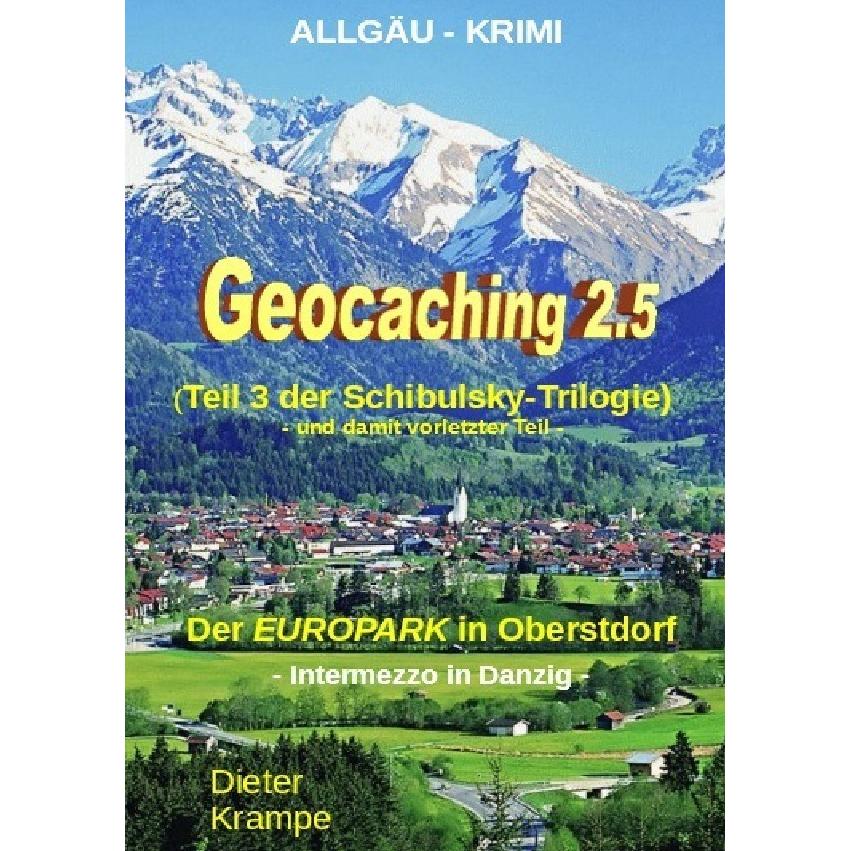 Schibulsky mischt sich ein / GEOCACHING 2.5 - Der 'EUROPARK' in Oberstdorf, Belletristik von Dieter Krampe