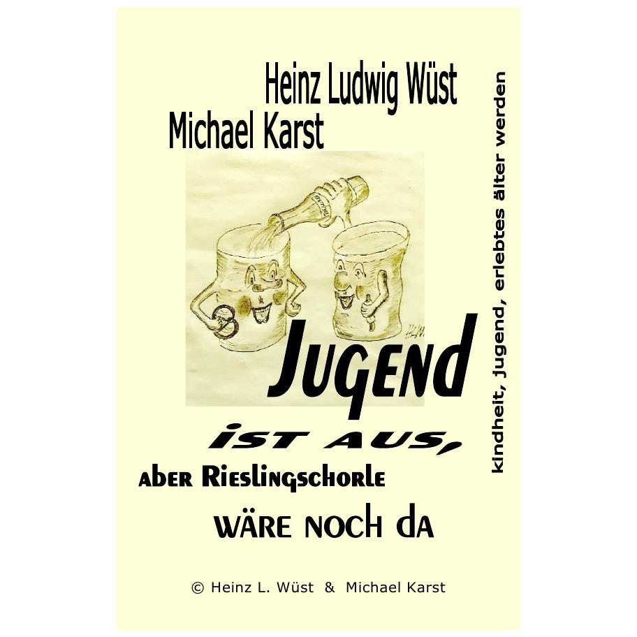 Jugend ist aus, 'aber Rieslingschorle wäre noch da', Belletristik von Michael Karst Heinz Ludwig Wüst