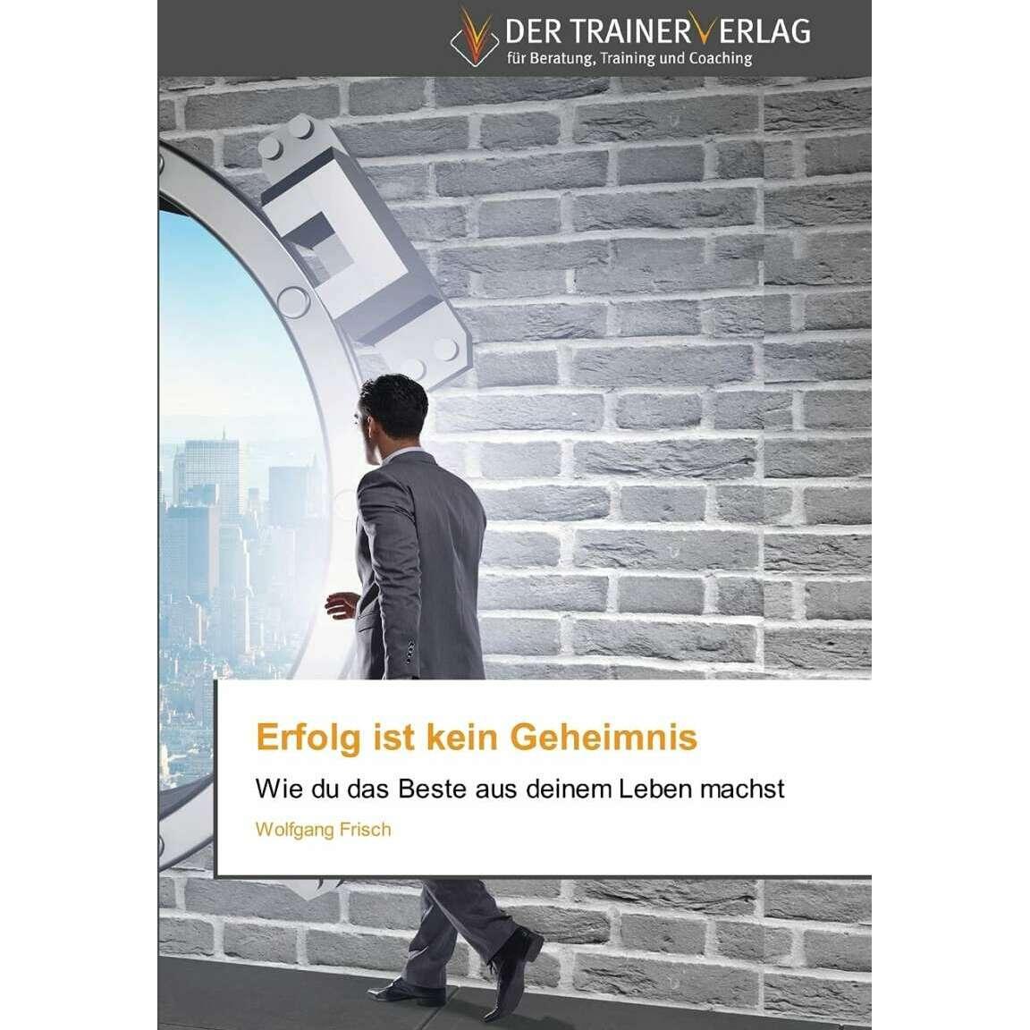 Erfolg ist kein Geheimnis, Fachbücher von Wolfgang Frisch