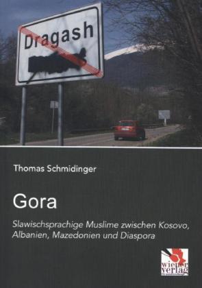 Produktbild Gora: Slawischsprachige Muslime zwischen Kosovo, Albanien, Mazedonien und Diaspora (Deutsch, Thomas Schmidinger, 2013)
