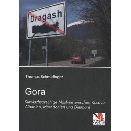 Gora: Slawischsprachige Muslime zwischen Kosovo, Albanien, Mazedonien und Diaspora, Fachbücher von Thomas Schmidinger