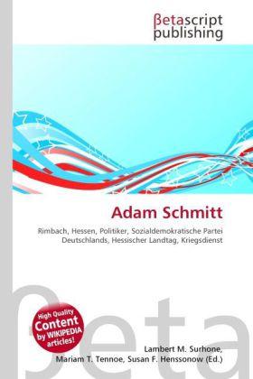 Produktbild Adam Schmitt (Deutsch, Lambert M. Surhone, Mariam T. Tennoe, Susan F. Henssonow, 2010)