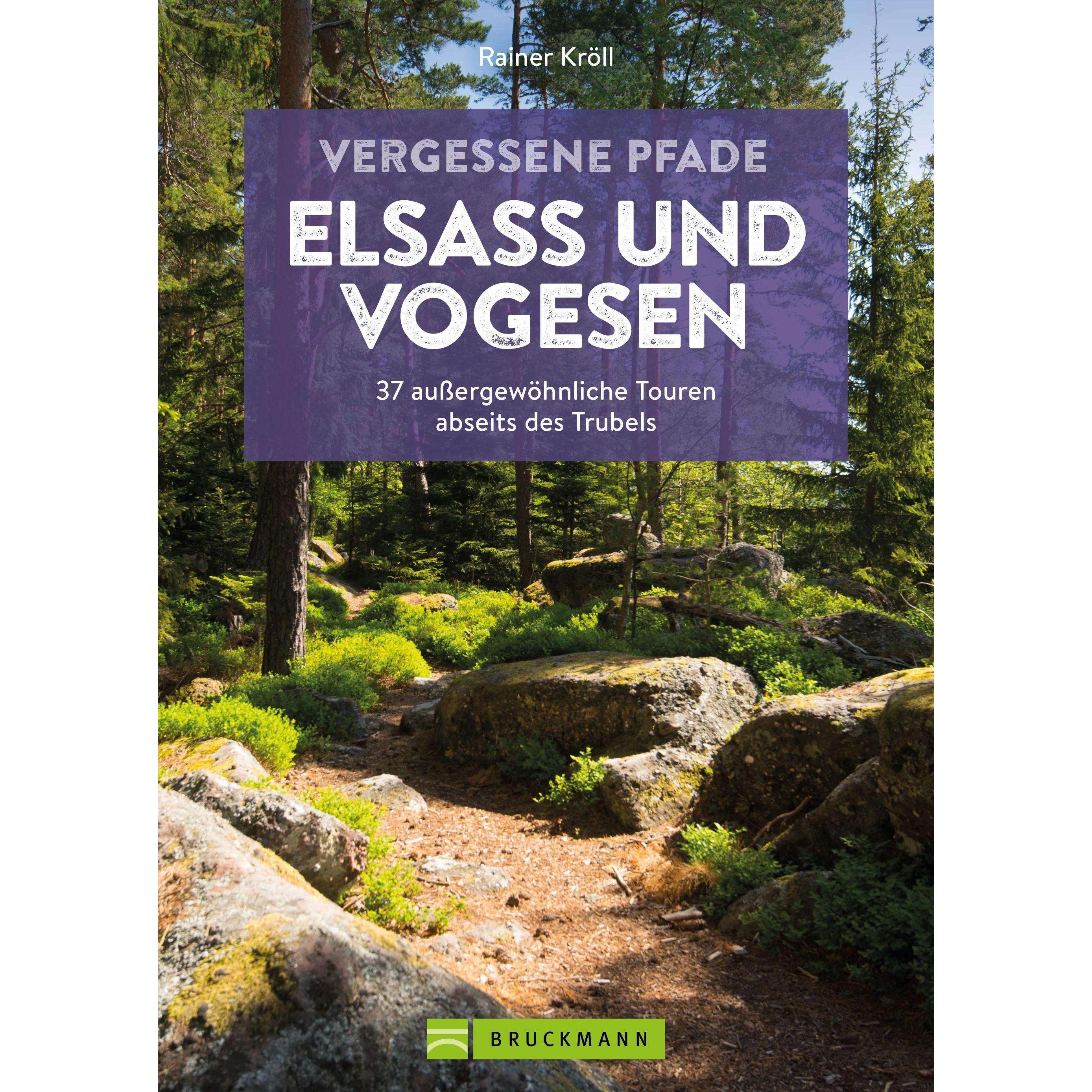 Vergessene Pfade Elsass und Vogesen, Ratgeber von Rainer D. Kröll