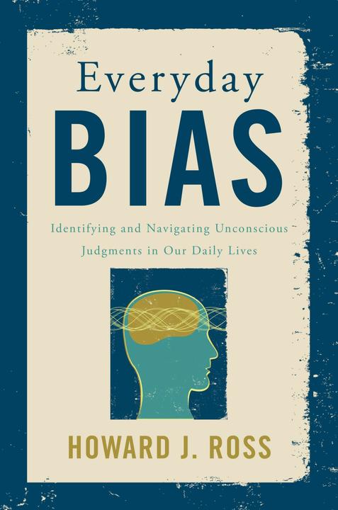 Produktbild Everyday Bias: Identifying and Navigating Unconscious Judgments in Our Daily Lives (Englisch, Howard J. Ross, 2020)