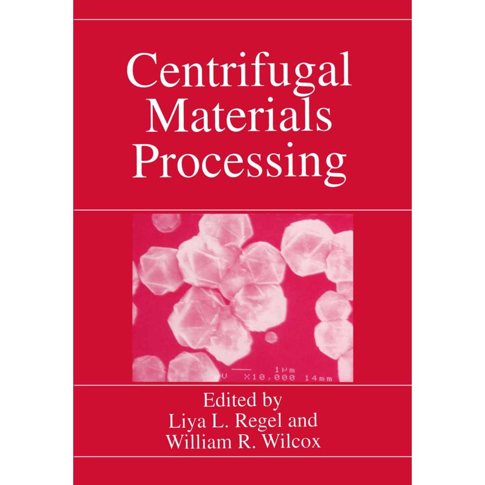 Centrifugal Materials Processing, Fachbücher von William R. Wilcox, Liya L. Regel