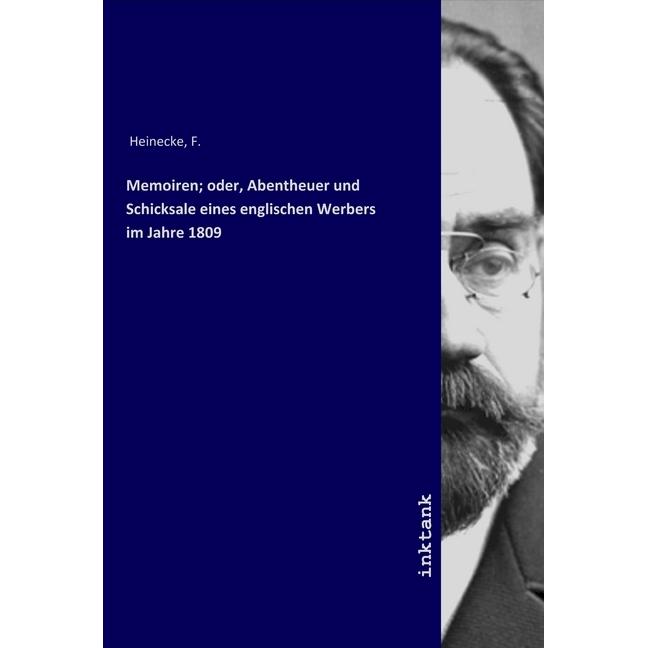 Memoiren oder, Abentheuer und Schicksale eines englischen Werbers im Jahre 1809, Belletristik von F. Heinecke