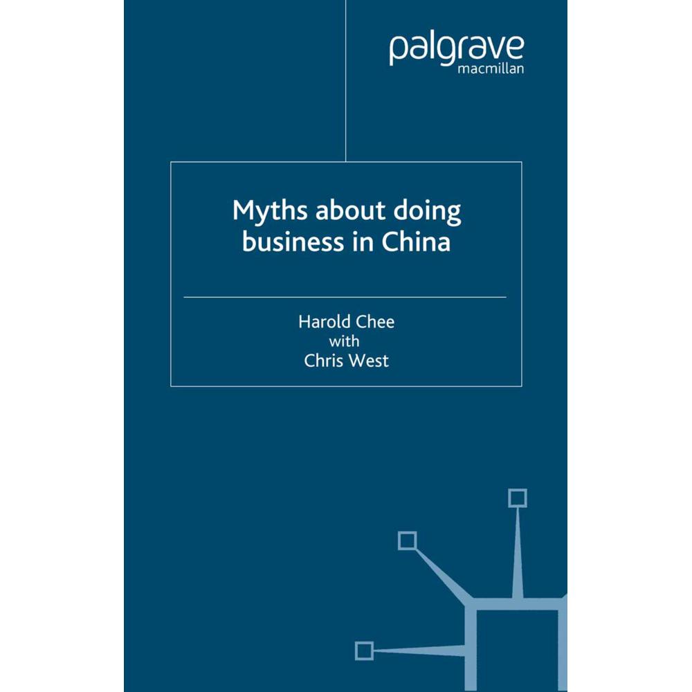 Myths About Doing Business in China, Fachbücher von C. West, H. Chee
