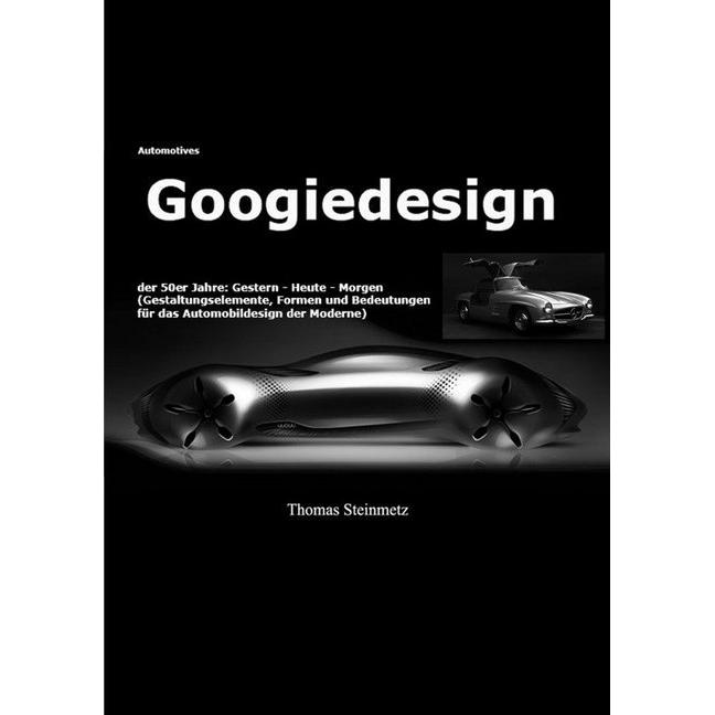 Design / Automobil / Googiedesign / Automotives der 50er Jahre: Gestern - Heute - Morgen, Fachbücher von Thomas Steinmet...
