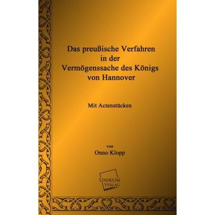 Das preussische Verfahren in der Vermögenssache des Königs von Hannover, Fachbücher von Onno Klopp