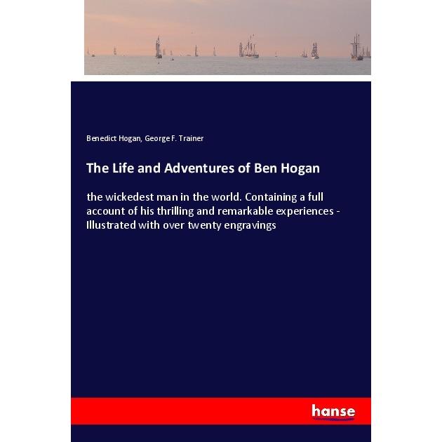 The Life and Adventures of Ben Hogan, Belletristik von George F. Trainer, Benedict Hogan