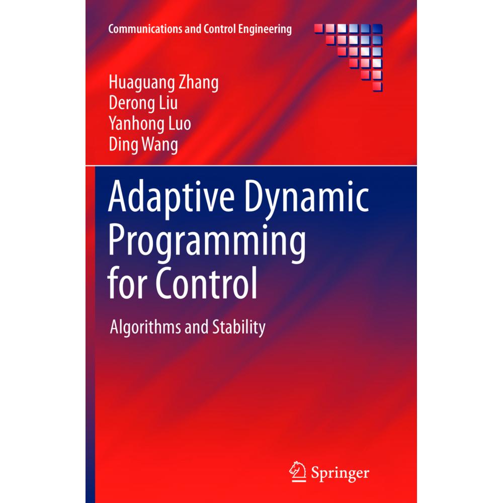 Adaptive Dynamic Programming for Control, Fachbücher von Derong Liu, Huaguang Zhang, Ding Wang, Yanhong Luo