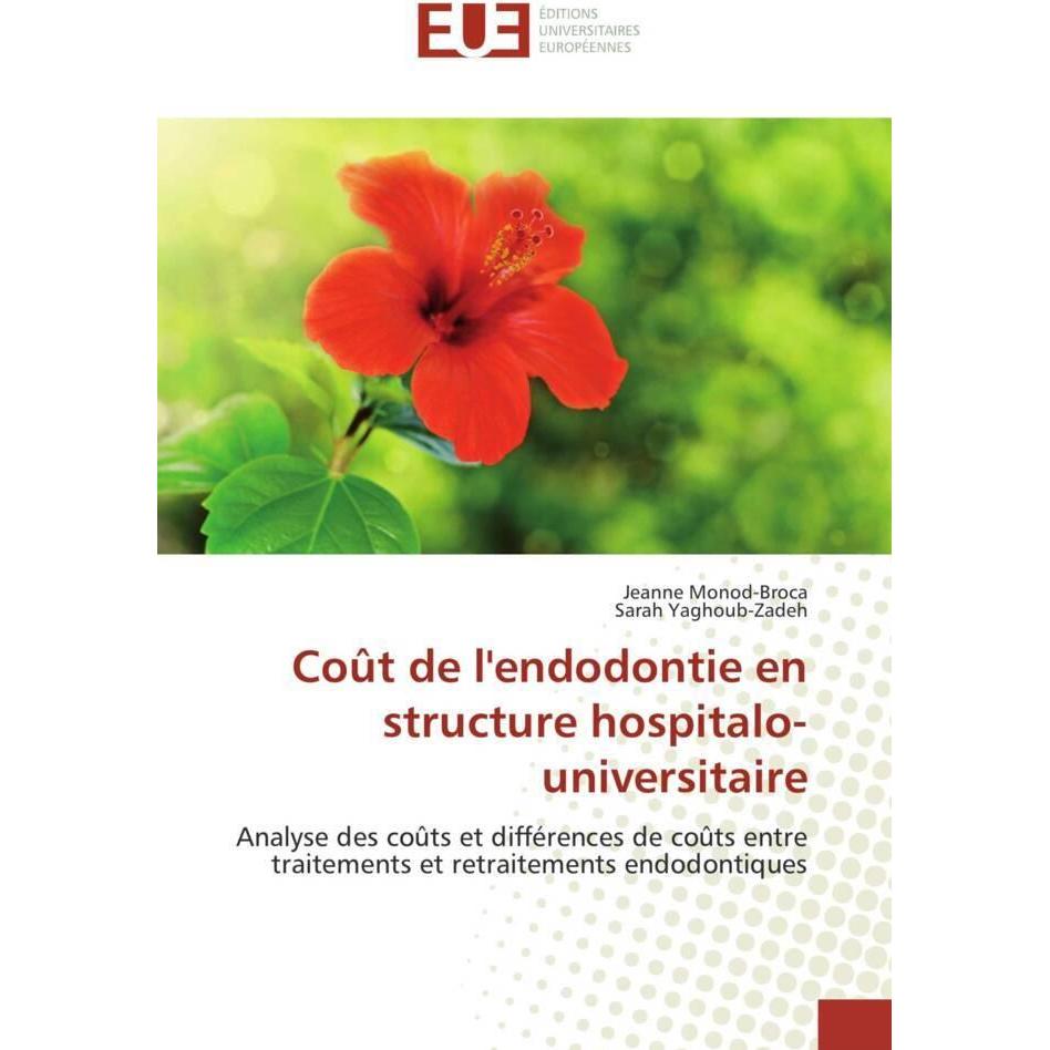 Coût de l'endodontie en structure hospitalo-universitaire, Fachbücher von Jeanne Monod-Broca, Sarah Yaghoub-Zadeh