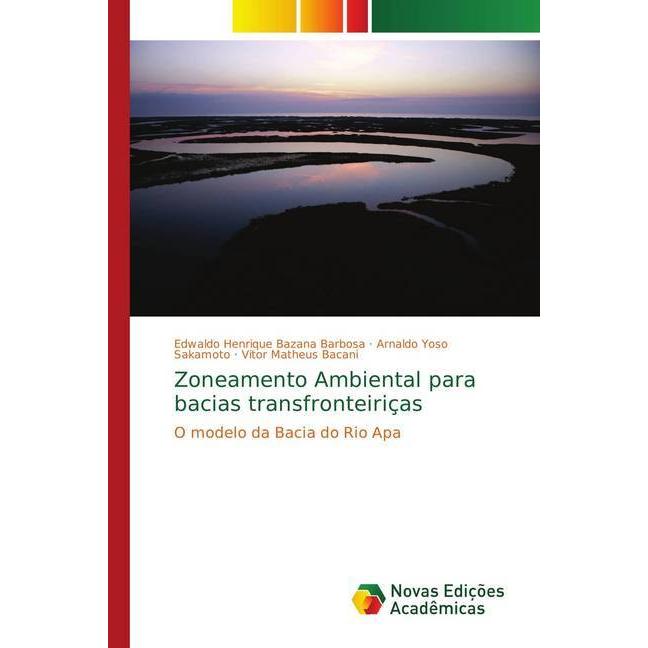 Zoneamento Ambiental para bacias transfronteiriças, Fachbücher von Vitor Matheus Bacani, Arnaldo Yoso Sakamoto, Edwaldo ...