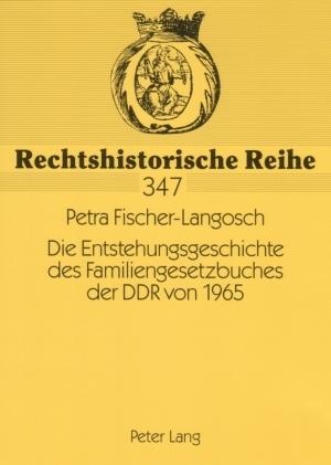 Produktbild Die Entstehungsgeschichte des Familiengesetzbuches der DDR von 1965 (Deutsch, Petra Fischer-Langosch, 2007)