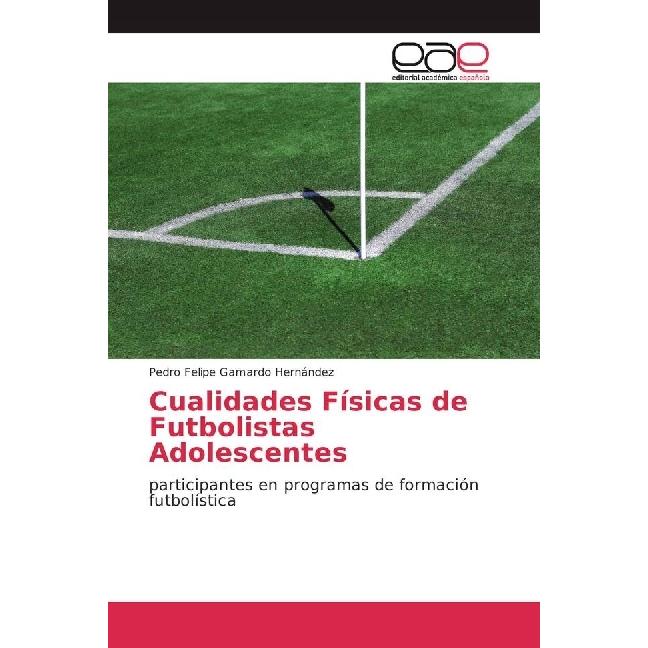 Cualidades Físicas de Futbolistas Adolescentes, Ratgeber von Pedro Felipe Gamardo Hernández