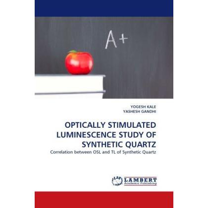Optically Stimulated Luminescence Study Of Synthetic Quartz, Fachbücher von Yogesh Kale, Yashesh Gandhi