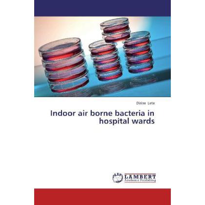 Indoor air borne bacteria in hospital wards, Fachbücher von Diriba Leta