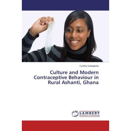 Culture and Modern Contraceptive Behaviour in Rural Ashanti, Ghana, Fachbücher