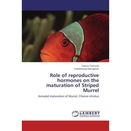 Role of reproductive hormones on the maturation of Striped Murrel, Fachbücher von Francis Thommai, Chandramani Murugesan