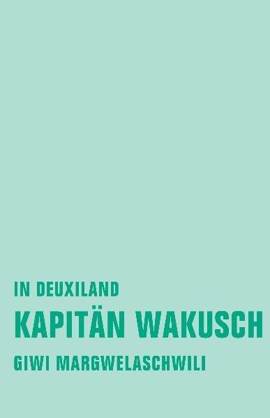 Produktbild Kapitän Wakusch 1 (Deutsch, Giwi Margwelaschwili, 2010)