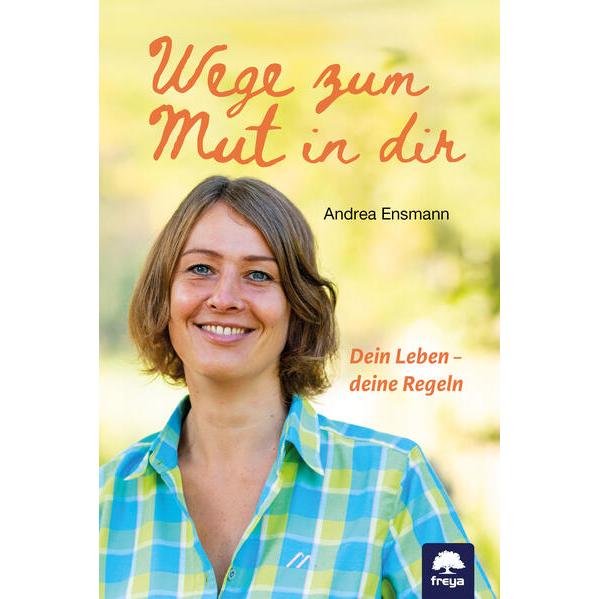 Wege zum Mut in dir, Ratgeber von Andrea Ensmann