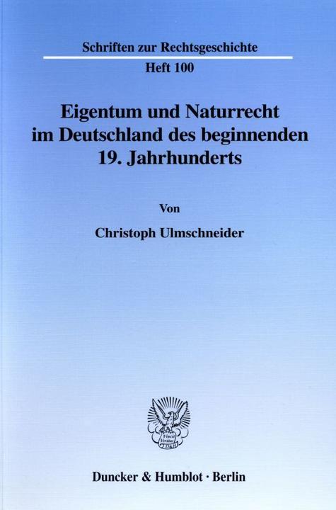 Produktbild Eigentum und Naturrecht im Deutschland des beginnenden 19. Jahrhunderts (Deutsch, Christoph Ulmschneider, 2003)