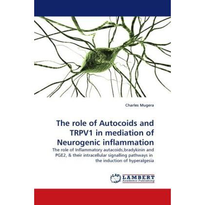 The role of Autocoids and TRPV1 in mediation of Neurogenic inflammation, Fachbücher