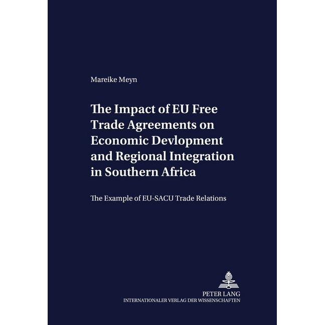 The Impact of EU Free Trade Agreements on Economic Development and Regional Integration in Southern, Fachbücher von Mare...