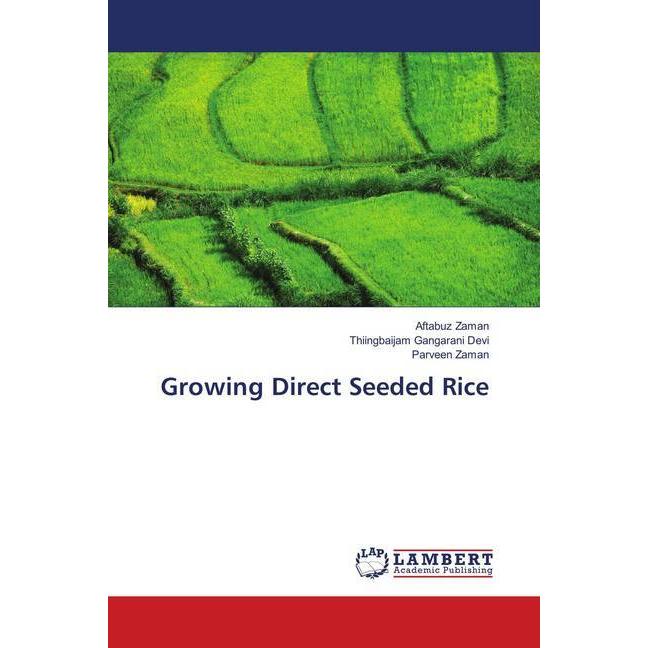 Growing Direct Seeded Rice, Fachbücher von Parveen Zaman, Aftabuz Zaman, Thiingbaijam Gangarani Devi