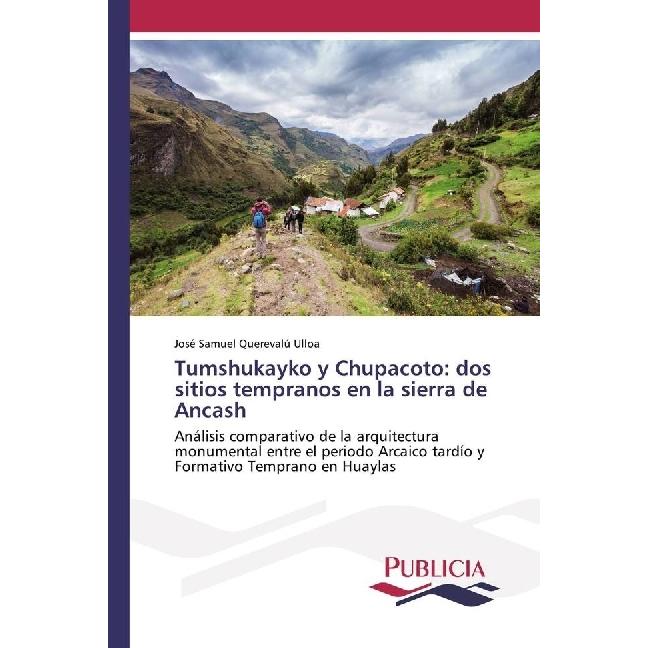 Tumshukayko y Chupacoto: dos sitios tempranos en la sierra de Ancash, Fachbücher von José Samuel Querevalú Ulloa
