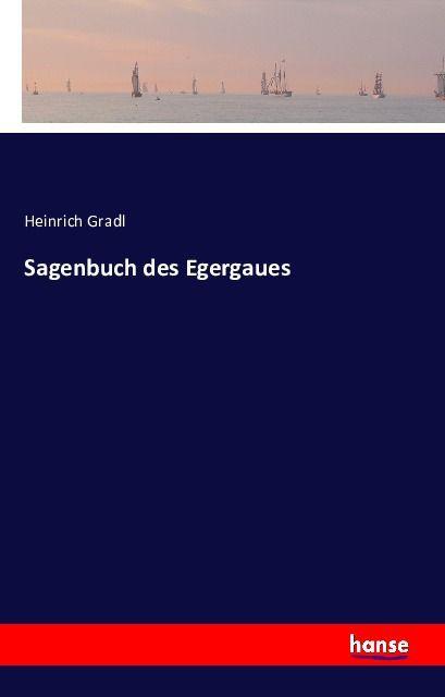 Produktbild Sagenbuch des Egergaues (Heinrich Gradl, Deutsch)